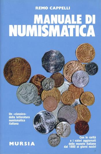 Manuale di numismatica - Remo Cappelli - Libro Mursia 1990, Il Bivio. Guide e manuali | Libraccio.it