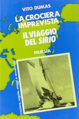 Solo su mari impossibili. Vol. 2: Crociera imprevista. Il viaggio del «sirio» - Vito Dumas - Libro Mursia 1989, Biblioteca del mare. Crociere regate | Libraccio.it