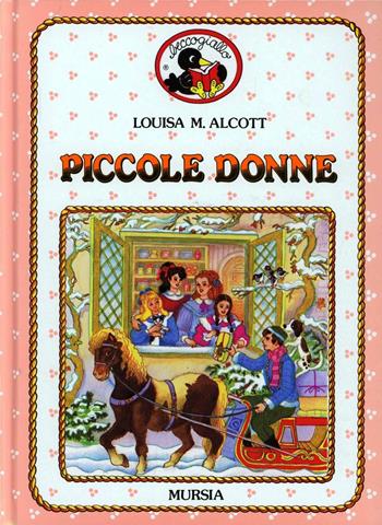 Piccole donne - Louisa May Alcott - Libro Ugo Mursia Editore 1989, Beccogiallo profumato. I class. bambini | Libraccio.it