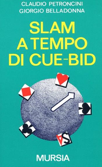 Slam a tempo di cue-bid - Claudio Petroncini, Giorgio Belladonna - Libro Ugo Mursia Editore 1990, I giochi. Bridge | Libraccio.it