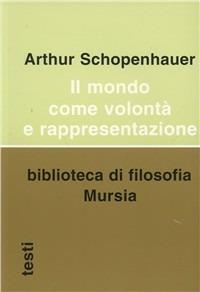 Il mondo come volontà e rappresentazione - Arthur Schopenhauer - Libro Mursia 2012, Biblioteca di filosofia | Libraccio.it