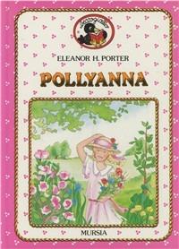 Pollyanna - Eleanor Porter - Libro Ugo Mursia Editore 1989, Beccogiallo profumato. I class. bambini | Libraccio.it