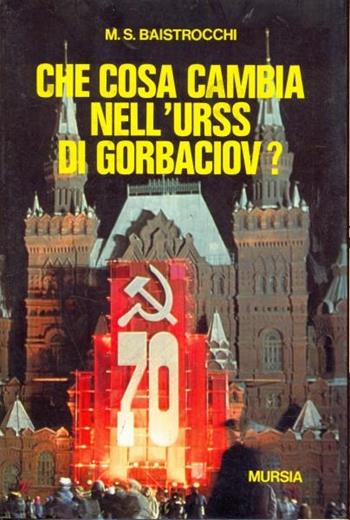 Che cosa cambia nell'URSS di Gorbaciov? - Massimo Baistrocchi - Libro Mursia 2022, Fatti, testimonianze, reportage | Libraccio.it