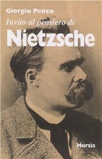 Invito al pensiero di Friedrich Nietzsche - Giorgio Penzo - Libro Ugo Mursia Editore 2016, Invito al pensiero | Libraccio.it