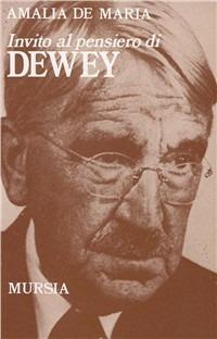 Invito al pensiero di John Dewey - Amalia De Maria - Libro Mursia 2022, Invito al pensiero | Libraccio.it