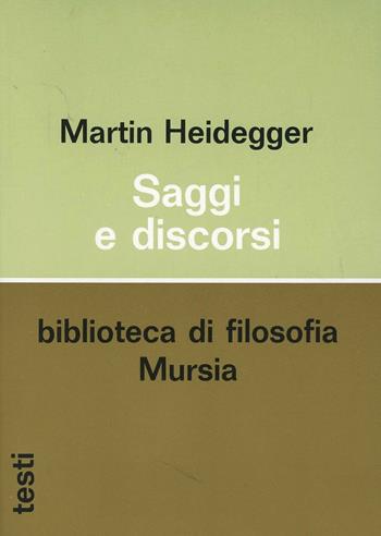Saggi e discorsi - Martin Heidegger - Libro Mursia 1990, Biblioteca di filosofia | Libraccio.it