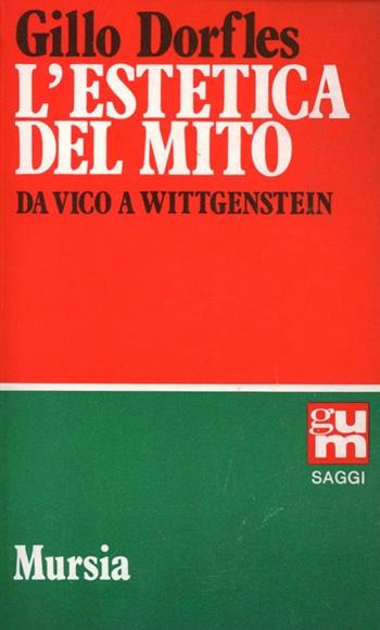 L' estetica del mito. Da Vico a Wittgenstein - Gillo Dorfles - Libro Ugo Mursia Editore 1990, Grande Universale Mursia | Libraccio.it