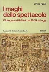 I maghi dello spettacolo. Gli impresari italiani dal 1930 ad oggi