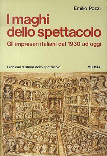 I maghi dello spettacolo. Gli impresari italiani dal 1930 ad oggi - Emilio Pozzi - Libro Mursia 2022, Problemi di storia dello spettacolo | Libraccio.it