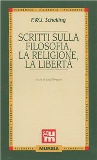 Scritti sulla filosofia, la religione, la libertà - Friedrich W. Schelling - Libro Mursia 2014, Grande Universale Mursia | Libraccio.it