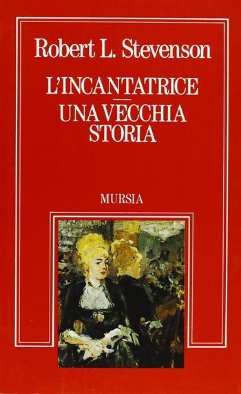 L'incantatrice-Una vecchia storia - Robert Louis Stevenson - Libro Mursia 2022, Sortilegi | Libraccio.it