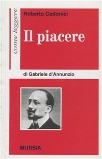 Come leggere «Il piacere» di Gabriele D'Annunzio - Roberto Cadonici - Libro Mursia 2012, Come leggere | Libraccio.it