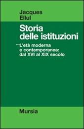 Storia delle istituzioni. Vol. 3: L'Età moderna e contemporanea dal XVI al XIX secolo.