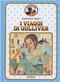 I viaggi di Gulliver - Jonathan Swift - Libro Ugo Mursia Editore 1990, Beccogiallo profumato. I class. bambini | Libraccio.it