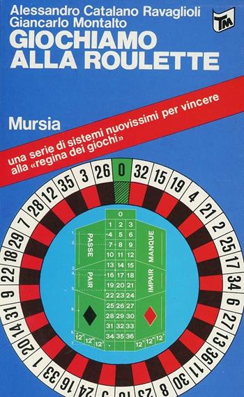 Giochiamo alla roulette - Alessandro Catalano Ravaglioli, Giancarlo Montalto - Libro Ugo Mursia Editore 1990, I giochi. Tascabili | Libraccio.it