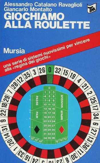 Giochiamo alla roulette - Alessandro Catalano Ravaglioli, Giancarlo Montalto - Libro Mursia 1990, I giochi. Tascabili | Libraccio.it