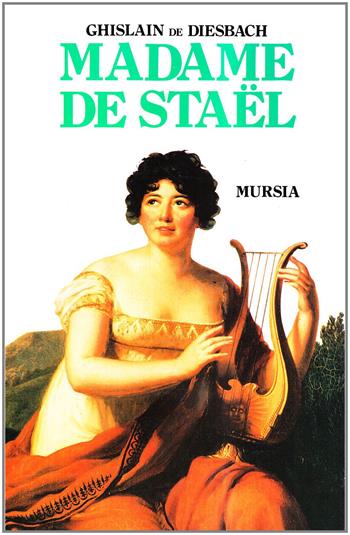 Madame de Staël - Ghislain de Diesbach - Libro Mursia 2022, Storia e documenti. Biografie | Libraccio.it