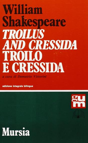 Troilus and Cressida-Troilo e Cressida - William Shakespeare - Libro Mursia 2022, Grande Universale Mursia | Libraccio.it