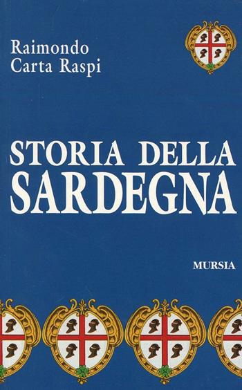 Storia della Sardegna - Raimondo Carta Raspi - Libro Mursia 2022, Storia e documenti. Storie gen. e part. | Libraccio.it