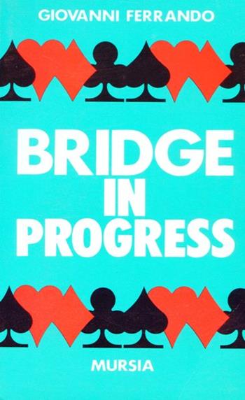 Bridge in progress - Giovanni Ferrando - Libro Mursia 2022, I giochi. Bridge | Libraccio.it