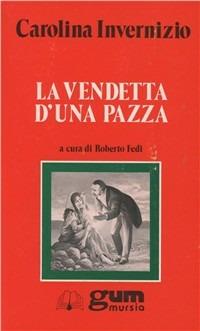 La vendetta di una pazza - Carolina Invernizio - Libro Ugo Mursia Editore 1990, Grande Universale Mursia. Letture | Libraccio.it