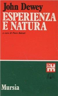 Esperienza e natura - John Dewey - Libro Ugo Mursia Editore 1990, Grande Universale Mursia | Libraccio.it