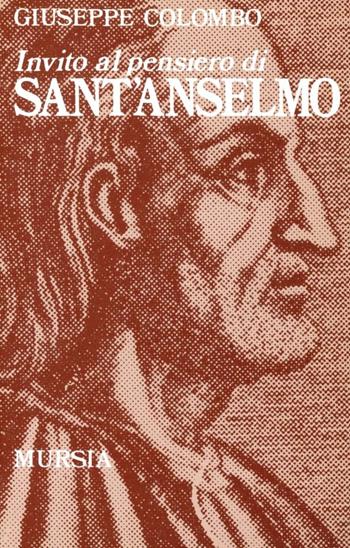 Invito al pensiero di sant'Anselmo - Giuseppe Colombo - Libro Ugo Mursia Editore 1990, Invito al pensiero | Libraccio.it