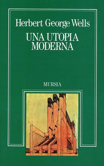 Una utopia moderna - Herbert George Wells - Libro Mursia 2022, Sortilegi | Libraccio.it