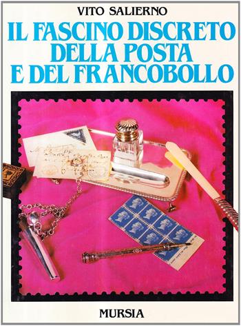 Il fascino discreto della posta e del francobollo - Vito Salierno - Libro Mursia 2022, Libri strenna | Libraccio.it