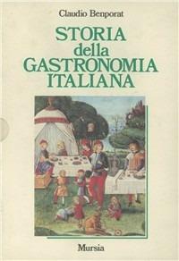 Storia della gastronomia italiana - Claudio Benporat - Libro Ugo Mursia Editore 1990, Libri strenna | Libraccio.it