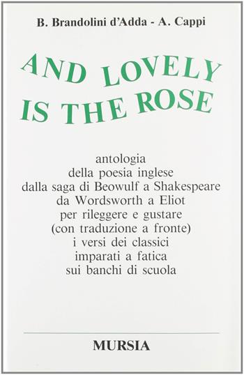 And lovely is the rose. Antologia della poesia inglese dalla saga di Beowulf a Shakespeare, da Wordsworth a Eliot...  - Libro Mursia 2022, Antologie | Libraccio.it