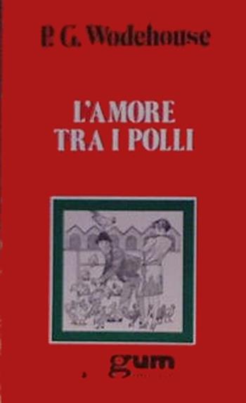 L'amore tra i polli - Pelham G. Wodehouse - Libro Mursia 1990, Grande Universale Mursia. Letture | Libraccio.it