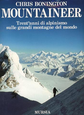 Mountaineer. Trent'anni di alpinismo sulle grandi montagne del mondo - Chris Bonington - Libro Mursia 2022, Biblioteca della montagna | Libraccio.it