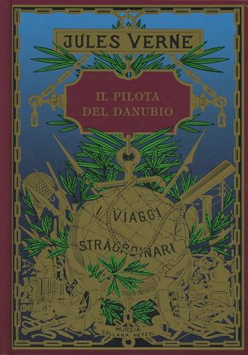 Il pilota del Danubio - Jules Verne - Libro Mursia 2014, Corticelli-Hetzel | Libraccio.it