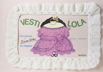 Vesti Lola - Gianna Carrano - Libro Mursia 2022, Grandi strenne | Libraccio.it