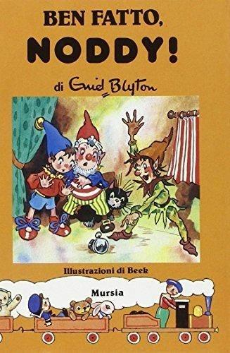 Ben fatto, Noddy! - Enid Blyton - Libro Mursia 1991, I libri di Noddy | Libraccio.it