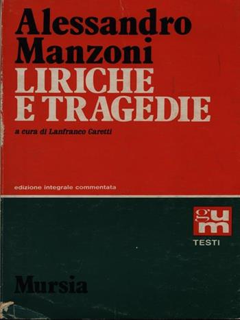 Liriche e tragedie - Alessandro Manzoni - Libro Ugo Mursia Editore 1991, Grande Universale Mursia | Libraccio.it