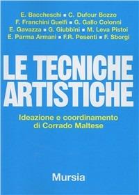 Le tecniche artistiche  - Libro Mursia 2014, Strumenti per una nuova cultura.Archeol. | Libraccio.it