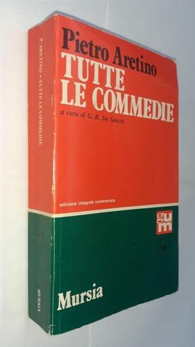 Tutte le commedie - Pietro Aretino - Libro Mursia 1991, Grande Universale Mursia | Libraccio.it