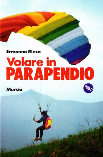 Volare in parapendio - Ermanno Rizzo - Libro Mursia 1989, Biblioteca del cielo. Manuali | Libraccio.it