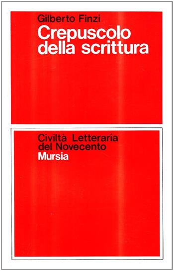 Crepuscolo della scrittura - Gilberto Finzi - Libro Mursia 2022, Civiltà lett. del '900. Sez. italiana | Libraccio.it
