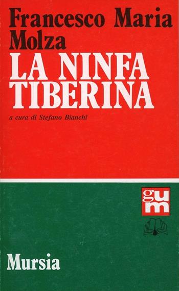La ninfa Tiberina - Francesco M. Molza - Libro Mursia 2022, Grande Universale Mursia | Libraccio.it