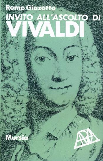 Invito all'ascolto di Antonio Vivaldi - Remo Giazotto - Libro Mursia 1991, Invito all'ascolto | Libraccio.it