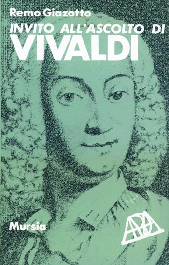 Invito all'ascolto di Antonio Vivaldi - Remo Giazotto - Libro Ugo Mursia Editore 1991, Invito all'ascolto | Libraccio.it