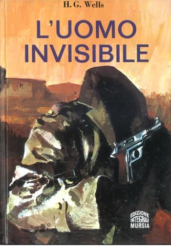 L' uomo invisibile - Herbert George Wells - Libro Ugo Mursia Editore 1991, Corticelli. Opere di vari autori | Libraccio.it
