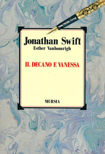 Il decano e Vanessa - Jonathan Swift, Esther Vanhomrigh - Libro Ugo Mursia Editore 1991, Primapersona | Libraccio.it