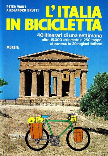 L' Italia in bicicletta. 40 itinerari di una settimana - Peter Warz, Alessandro Brutti - Libro Ugo Mursia Editore 1991, Avventura e sport | Libraccio.it