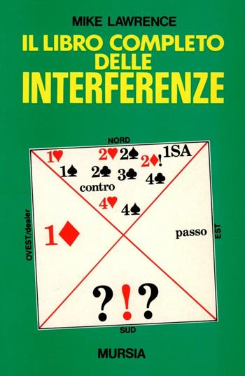 Il libro completo delle interferenze - Mike Lawrence - Libro Mursia 2022, I giochi. Bridge | Libraccio.it
