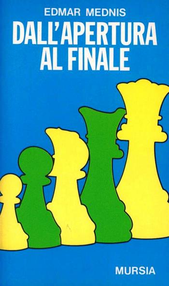 Dall'apertura al finale - Edmar Mednis - Libro Ugo Mursia Editore 1991, I giochi. Scacchi | Libraccio.it