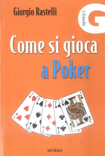 Come si gioca a poker - Giorgio Rastelli - Libro Mursia 2014, I giochi. Giochi vari | Libraccio.it